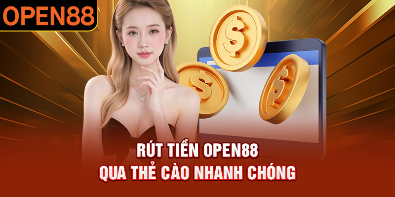 Rút Tiền OPEN88 – Hướng Dẫn Đơn Giản, Dễ Làm, Thành Công Ngay!