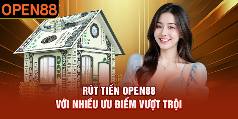 Rút Tiền OPEN88 – Hướng Dẫn Đơn Giản, Dễ Làm, Thành Công Ngay!