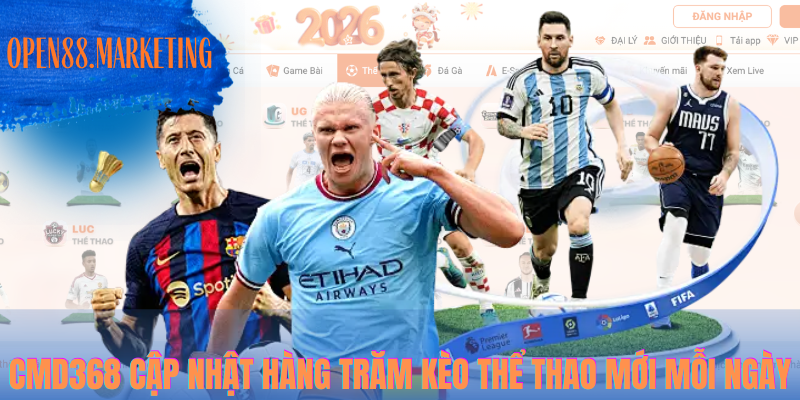 CMD368 Sports OPEN88 – Kèo Chuẩn, Odds Đẹp, Dễ Thắng Lớn