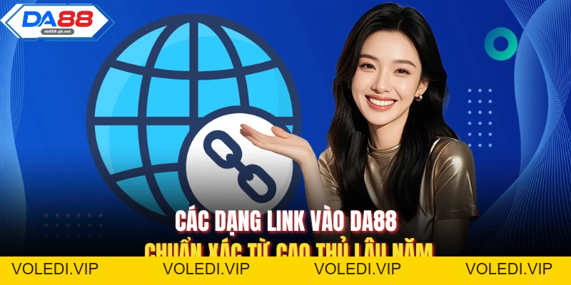 Link Vào Da88 Chuẩn Xác Nhanh Chóng, An Toàn Và Ổn Định