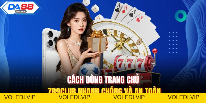 Trang Chủ 789Club – Trải Nghiệm Truy Cập Nhanh Và Ổn Định