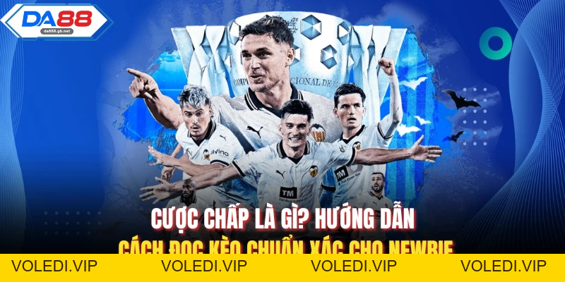Cược Chấp Là Gì? Hướng Dẫn Cách Đọc Kèo Chuẩn Xác Cho Newbie