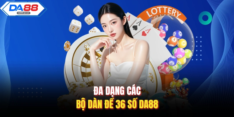 Dàn Đề 36 Số Da88| Bí Kíp Chinh Phục Giải Thưởng Lớn Mỗi Ngày