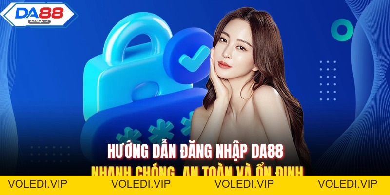Link Vào Da88 Chuẩn Xác Nhanh Chóng, An Toàn Và Ổn Định