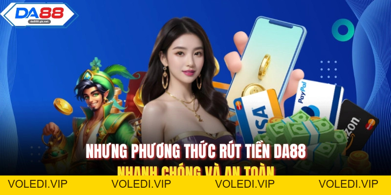 Rút Tiền Da88 Một Cách Nhanh Chóng, An Toàn Và Chính Xác