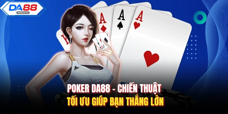 Poker DA88 - Chiến Thuật Tối Ưu Giúp Bạn Thắng Lớn