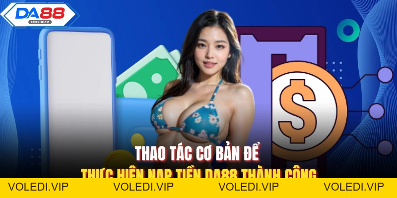 Nạp Tiền Da88 Nhanh Chóng, An Toàn Và Hiệu Quả Nhất 2026