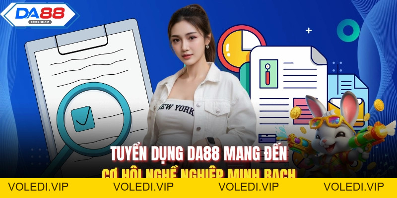 Tuyển Dụng DA88 - Cơ Hội Việc Làm Đỉnh Cao Cho Hội Viên Ưu Tú